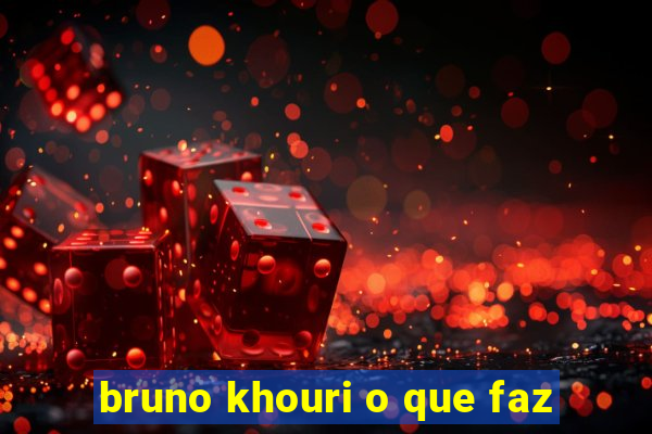 bruno khouri o que faz